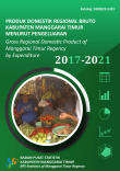 Produk Domestik Regional Bruto Kabupaten Manggarai Timur Menurut Pengeluaran 2017-2021
